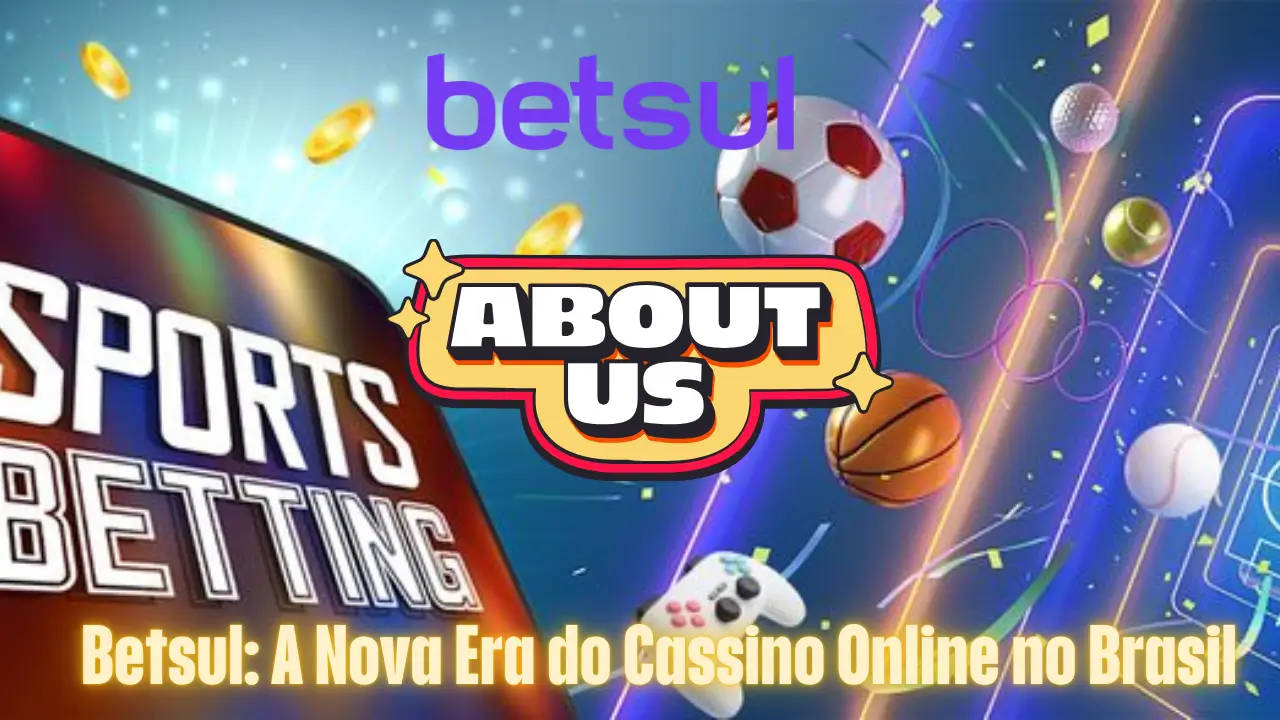 Betsul - A Nova Era do Cassino Online no Brasil